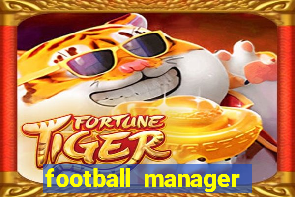 football manager 2019 fm scout